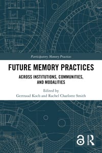 Future Memory Practices: Across Institutions, Communities, and Modalities cover