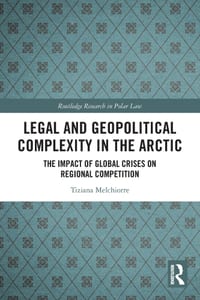 Legal and Geopolitical Complexity in the Arctic: The Impact of Global Crises on Regional Competition cover
