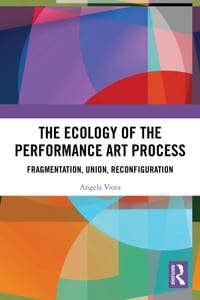 The Ecology of the Performance Art Process: Fragmentation, Union, Reconfiguration cover