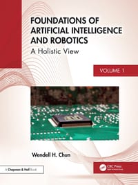 Foundations of Artificial Intelligence and Robotics: Volume 1 a Holistic View cover