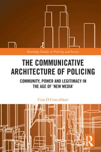 The Communicative Architecture of Policing: Community, Power and Legitimacy in the Age of 'New Media' cover