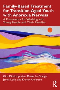Family-Based Treatment for Transition-Aged Youth with Anorexia Nervosa: A Framework for Working with Young People and Their Families cover