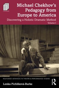 Michael Chekhov's Pedagogy from Europe to America, Volume I: Discovering a Holistic Dramatic Method cover