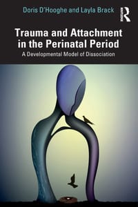 Trauma and Attachment in the Perinatal Period: A Developmental Model of Dissociation cover