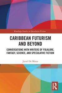 Caribbean Futurism and Beyond: Conversations with Writers of Folklore, Fantasy, Science, and Speculative Fiction cover