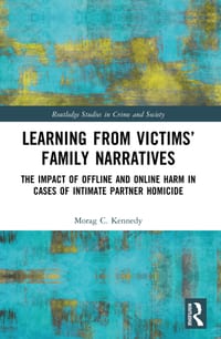 Learning from Victims' Family Narratives: The Impact of Offline and Online Harm in Cases of Intimate Partner Homicide cover