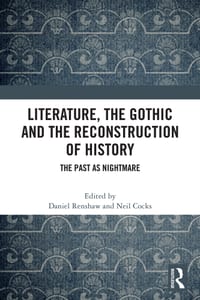 Literature, the Gothic and the Reconstruction of History: The Past as Nightmare cover