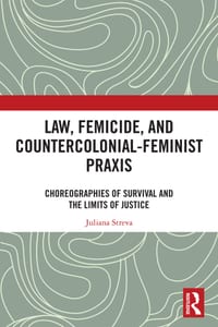 Law, Femicide, and Countercolonial-Feminist Praxis: Choreographies of Survival cover
