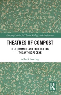 Theatres of Compost: Performance and Ecology for the Anthropocene cover