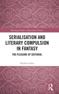 Serialisation and Literary Compulsion in Fantasy: The Pleasure of Deferral cover