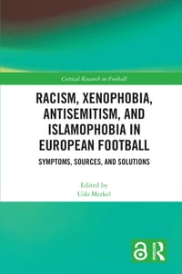Racism, Xenophobia, Antisemitism, and Islamophobia in European Football: Symptoms, Sources, and Solutions cover