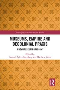 Museums, Empire and Decolonial PRAXIS: A New Museum Paradigm? cover