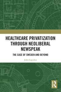 Healthcare Privatization through Neoliberal Newspeak: The Case of Sweden and Beyond cover