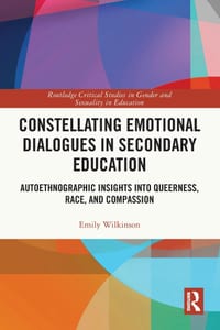 Constellating Emotional Dialogues in Secondary Education: Autoethnographic Insights Into Queerness, Race, and Compassion cover