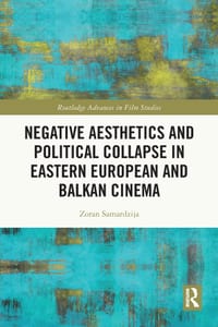 Negative Aesthetics and Political Collapse in Eastern European and Balkan Cinema cover