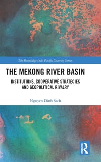 The Mekong River Basin: Institutions, Cooperative Strategies and Geopolitical Rivalry cover
