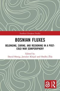 Bosnian Fluxes: Belonging, Caring, and Reckoning in a Post-Cold War Semiperiphery cover