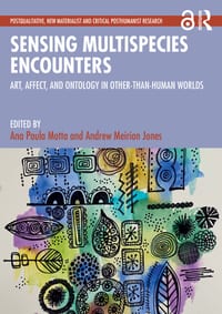 Sensing Multispecies Encounters: Art, Affect, and Ontology in Other-Than-Human Worlds cover