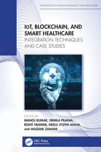 IoT, Blockchain, and Smart Healthcare: Integration Techniques and Case Studies cover