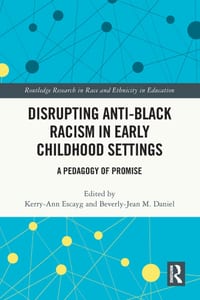 Disrupting Anti-Black Racism in Early Childhood Settings: A Pedagogy of Promise cover