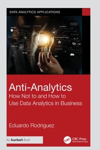 Anti-Analytics: How Not to and How to Use Data Analytics in Business cover