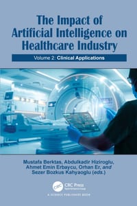 The Impact of Artificial Intelligence on Healthcare Industry: Volume 2: Clinical Applications cover