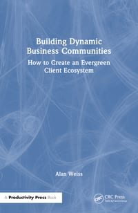 Building Dynamic Business Communities: How to Create an Evergreen Client Ecosystem cover