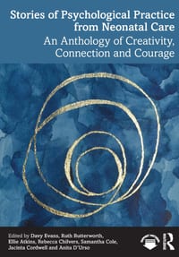 Stories of Psychological Practice from Neonatal Care: An Anthology of Creativity, Connection and Courage cover