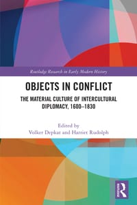 Objects in Conflict: The Material Culture of Intercultural Diplomacy, 1600-1830 cover