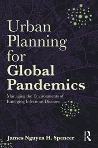 Urban Planning for Global Pandemics: Managing the Environments of Emerging Infectious Diseases cover