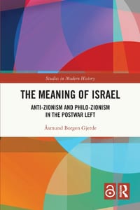 The Meaning of Israel: Anti-Zionism and Philo-Zionism in the Postwar Left cover