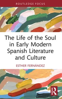 The Life of the Soul in Early Modern Spanish Literature and Culture cover