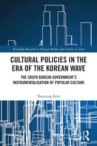 Cultural Policies in the Era of the Korean Wave: The South Korean Government's Instrumentalisation of Popular Culture cover
