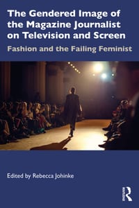 The Gendered Image of the Magazine Journalist on Television and Screen: Fashion and the Failing Feminist cover