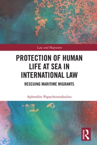 Protection of Human Life at Sea in International Law: Rescuing Maritime Migrants cover