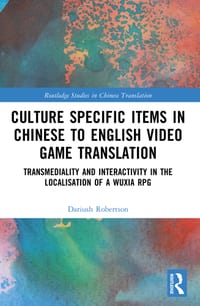 Culture Specific Items in Chinese to English Video Game Translation: Transmediality and Interactivity in the Localisation of a Wuxia RPG cover