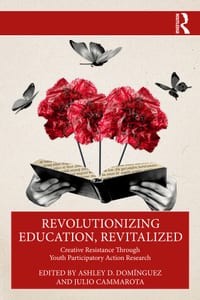 Revolutionizing Education, Revitalized: Creative Resistance Through Youth Participatory Action Research cover