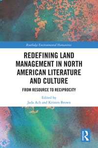 Redefining Land Management in North American Literature and Culture: From Resource to Reciprocity cover
