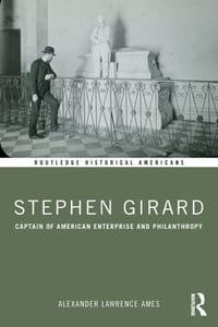 Stephen Girard: Captain of American Enterprise and Philanthropy cover