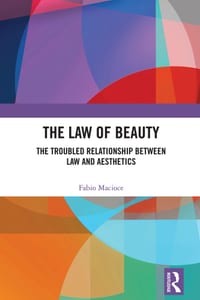 The Law of Beauty: The Troubled Relationship Between Law and Aesthetics cover