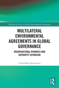 Multilateral Environmental Agreements in Global Governance: Organisational Dynamics and Authority Expansion cover