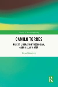 Camilo Torres: Priest, Liberation Theologian, Guerrilla Fighter cover