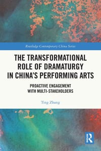 The Transformational Role of Dramaturgy in China's Performing Arts: Proactive Engagement with Multi-Stakeholders cover
