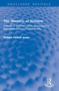 The Rhetoric of Science: A Study of Scientific Ideas and Imagery in Eighteenth-Century English Poetry cover