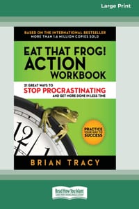 Eat That Frog! Action Workbook: 21 Great Ways to Stop Procrastinating and Get More Done in Less Time (16pt Large Print Edition) cover