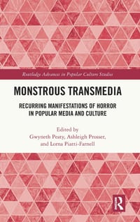 Monstrous Transmedia: Recurring Manifestations of Horror in Popular Media and Culture cover