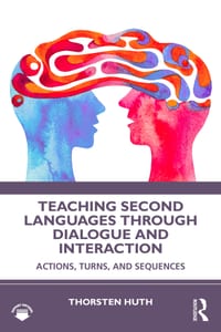 Teaching Second Languages Through Dialogue and Interaction: Actions, Turns, and Sequences cover