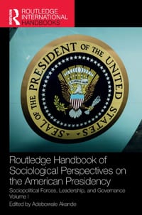 Routledge Handbook of Sociological Perspectives on the American Presidency: Sociopolitical Forces, Leadership, and Governance Volume I cover