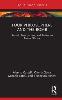 Four Philosophers and the Bomb: Russell, Aron, Jaspers, and Anders on Atomic Warfare cover