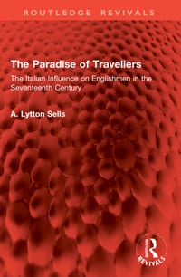 The Paradise of Travellers: The Italian Influence on Englishmen in the Seventeenth Century cover